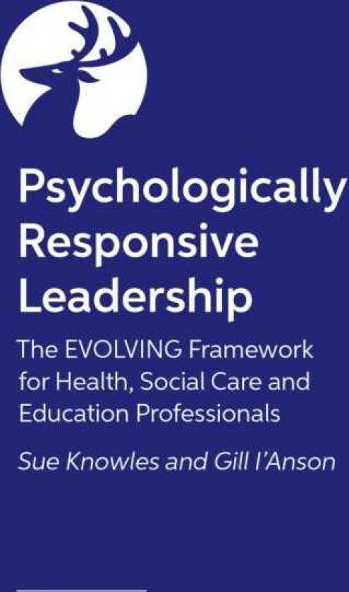 The Psychologically Responsive Leader The EVOLVING framework for health, social care and education professionals