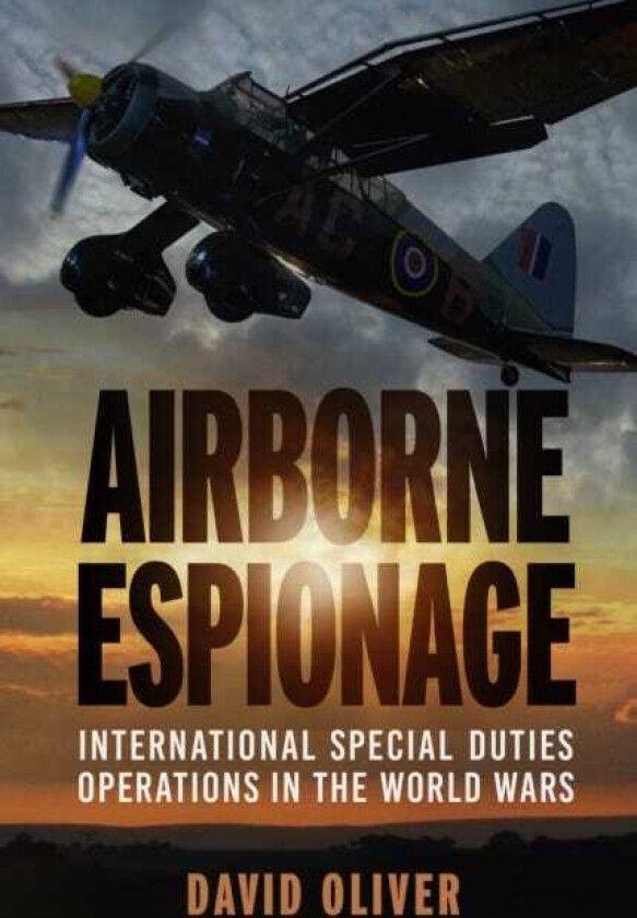 Airborne Espionage  International Special Duties Operations in the World Wars