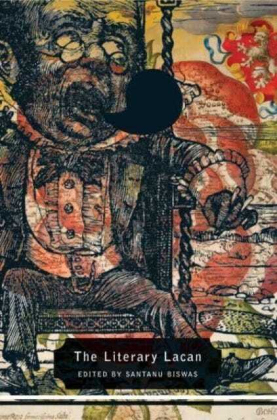 The Literary Lacan From Literature to Lituraterre and Beyond