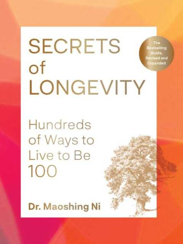 Secrets of Longevity, 2nd edition  Hundreds of Ways to Live to Be 100—The Bestselling Guide, Revised and Expanded