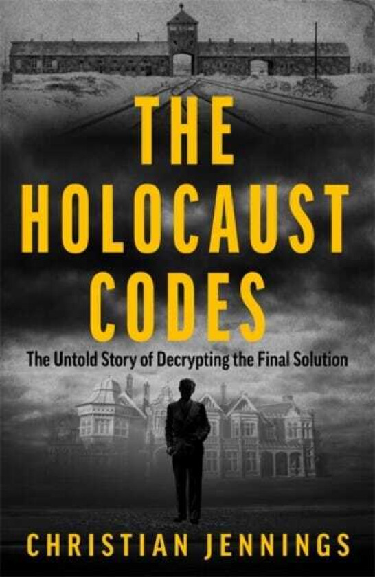The Holocaust Codes The Untold Story of Decrypting the Final Solution