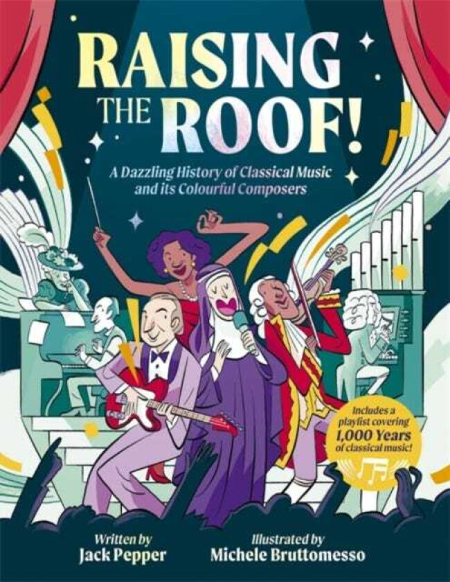 Raising the Roof A Dazzling History of Classical Music and its Colourful Characters