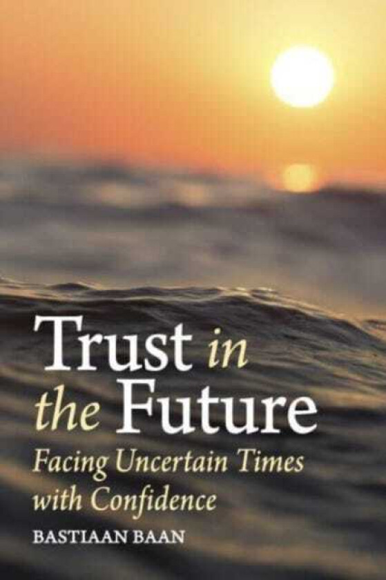 Trust in the Future  Facing Uncertain Times With Confidence