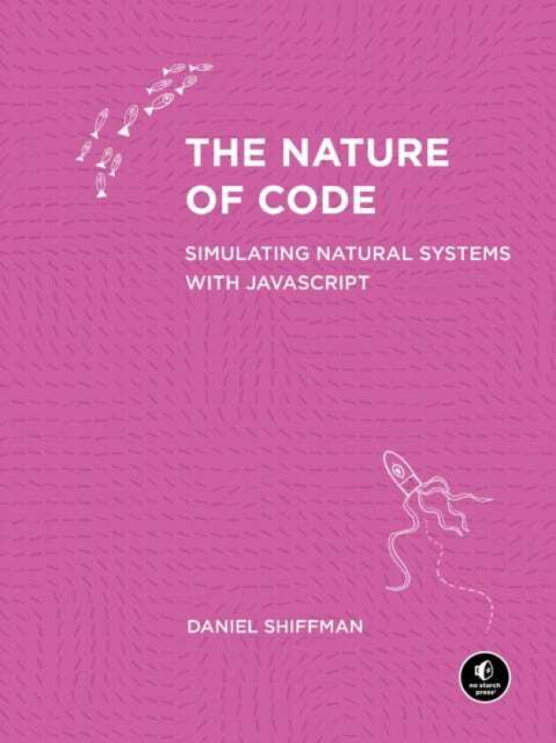 The Nature of Code Simulating Natural Systems with JavaScript