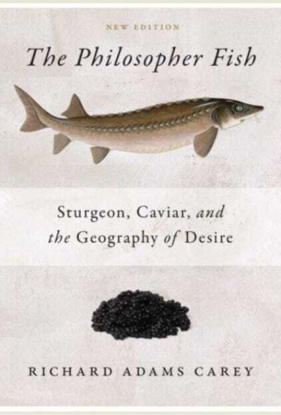 The Philosopher Fish Sturgeon, Caviar, and the Geography of Desire