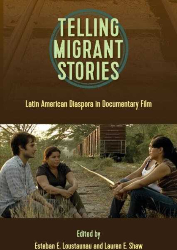 Telling Migrant Stories  Latin American Diaspora in Documentary Film