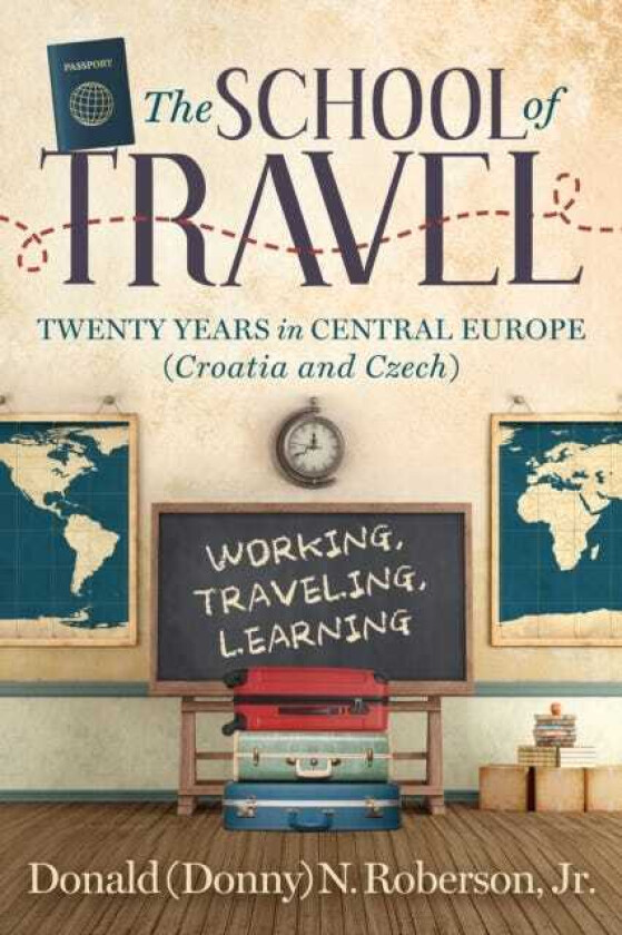School of Travel Twenty Years in Central Europe. Working, Traveling, Learning