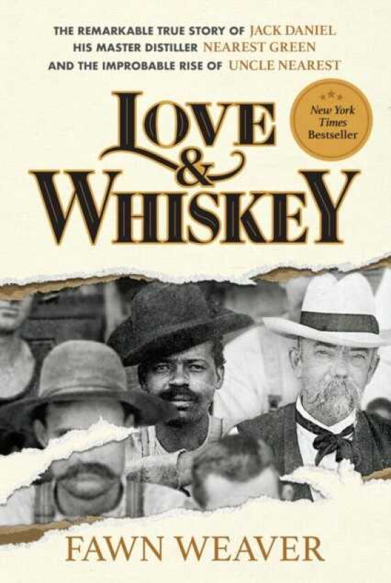 Love & Whiskey The Remarkable True Story of Jack Daniel, His Master Distiller Nearest Green, and the Improbable Rise of Uncle Nearest
