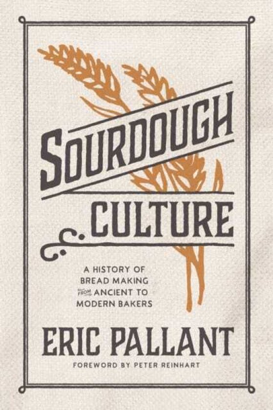 Sourdough Culture A History of Bread Making from Ancient to Modern Bakers