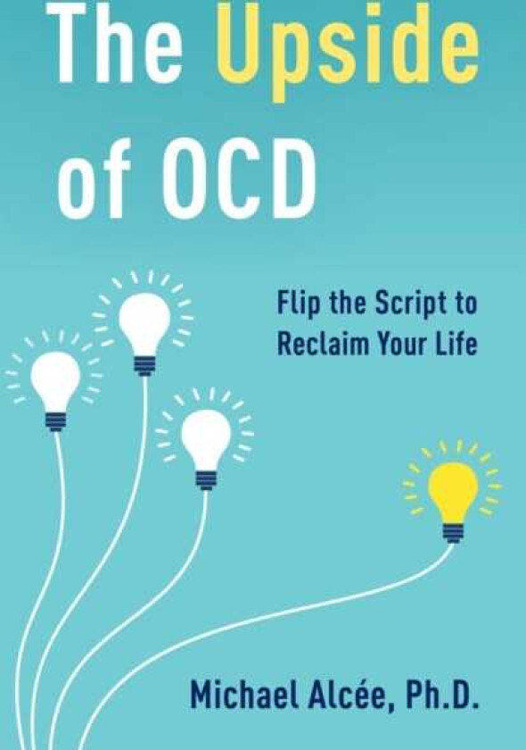 The Upside of OCD Flip the Script to Reclaim Your Life