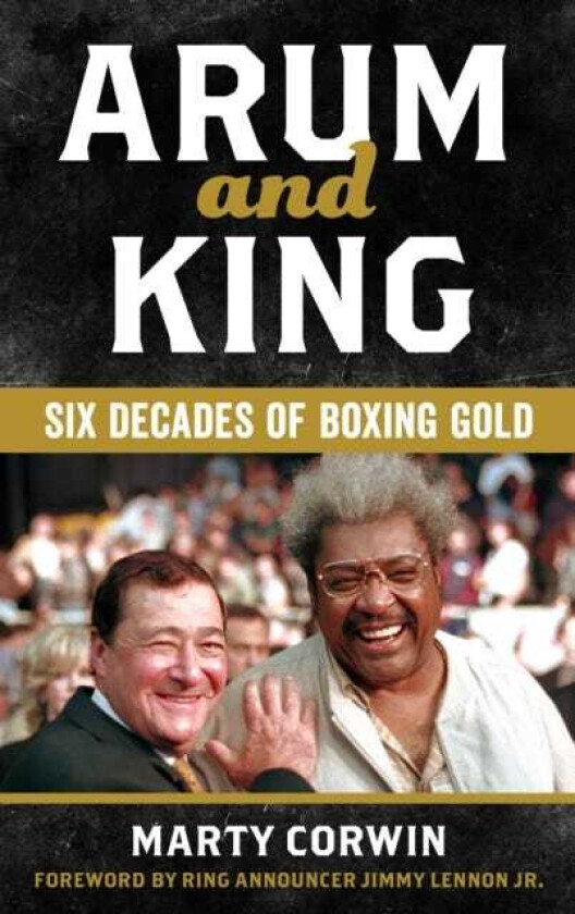 Arum and King Six Decades of Boxing Gold