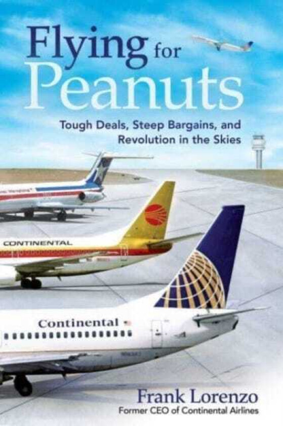 Flying for Peanuts Tough Deals, Steep Bargains, and Revolution in the Skies