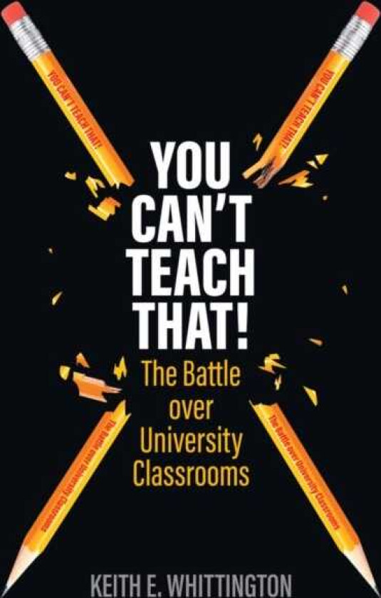 You Can't Teach That! The Battle over University Classrooms