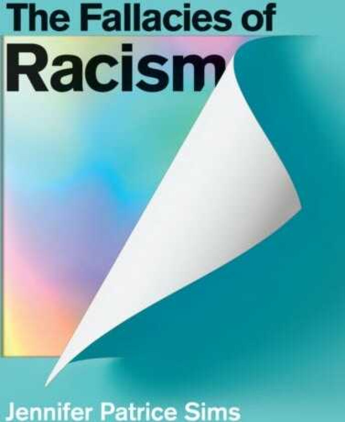 The Fallacies of Racism Understanding How Common Perceptions Uphold White Supremacy