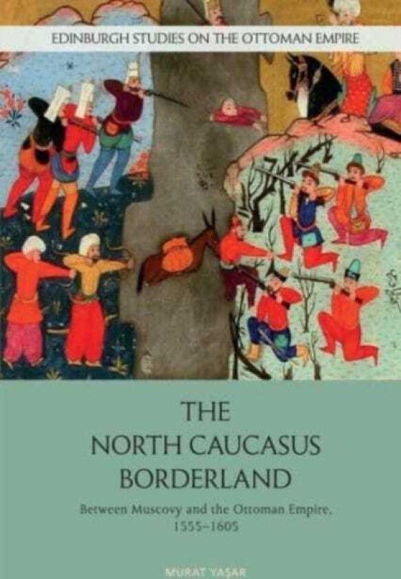 The North Caucasus Borderland Between Muscovy and the Ottoman Empire, 15551605