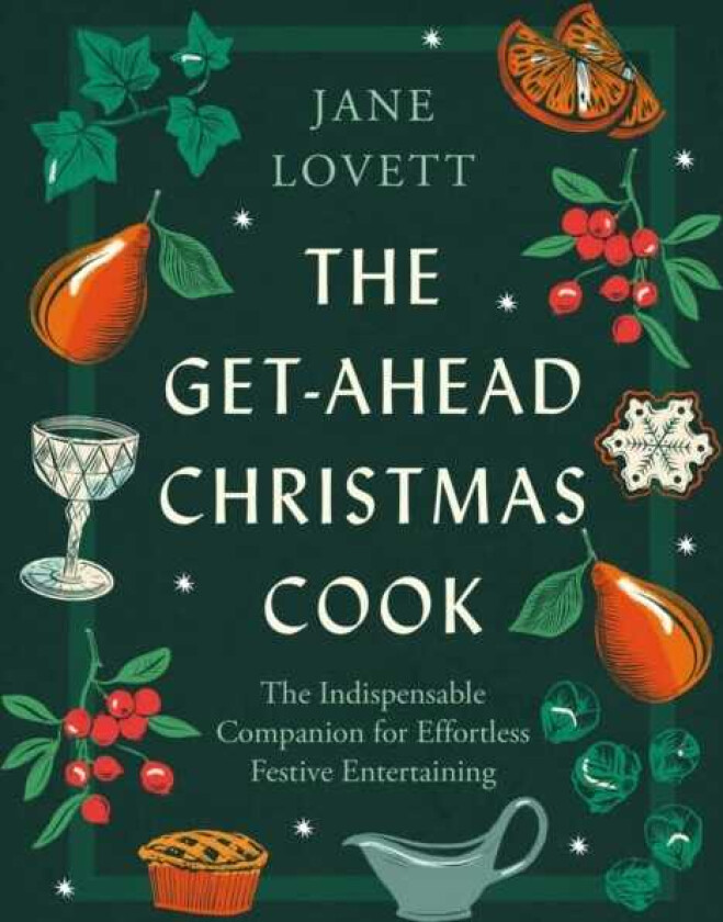 The GetAhead Christmas Cook The indispensable companion for effortless festive entertaining