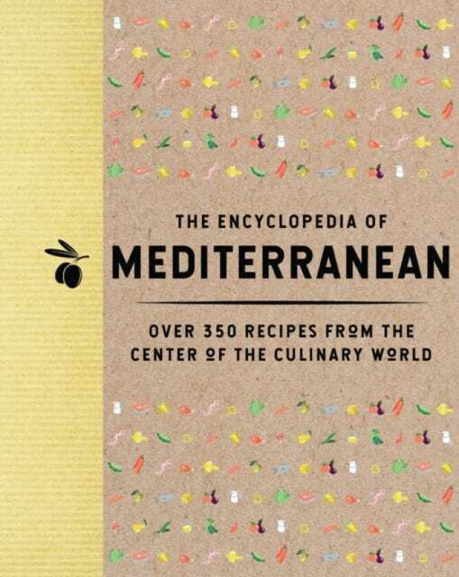The Encyclopedia of Mediterranean Over 350 Recipes from the Center of the Culinary World
