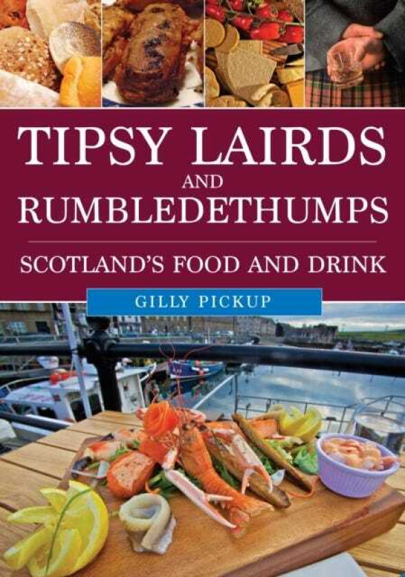 Tipsy Lairds and Rumbledethumps Scotland's Food and Drink