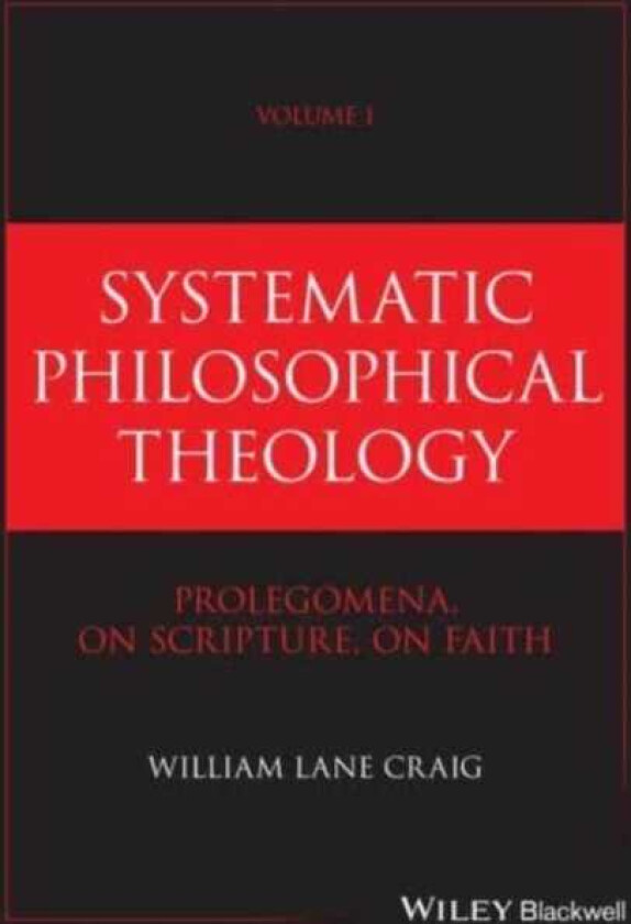 Systematic Philosophical Theology, Volume 1 Prolegomena, On Scripture, On Faith