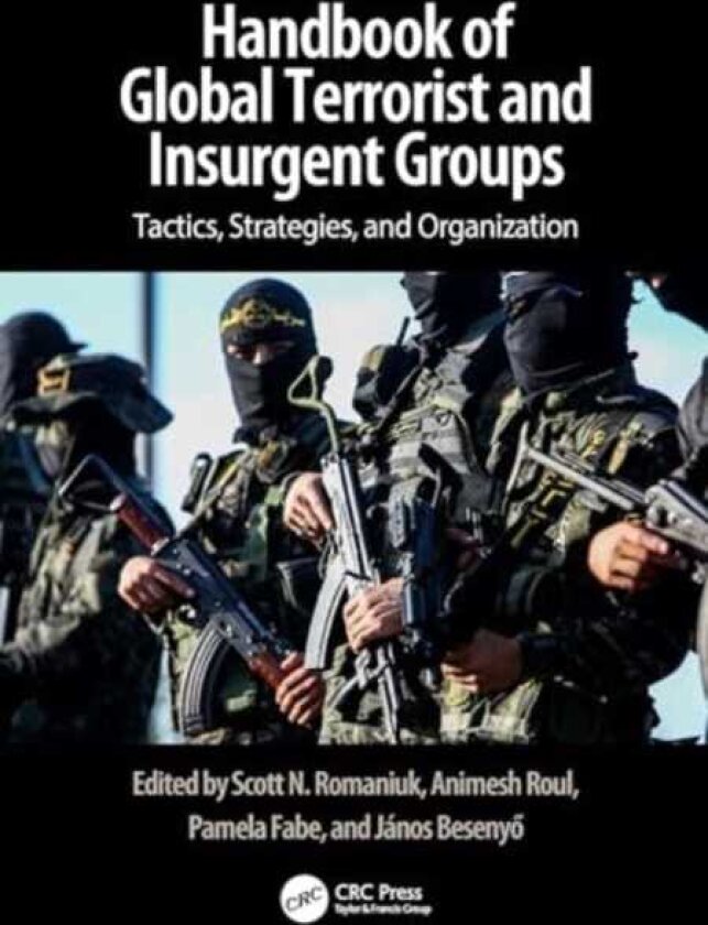 Handbook of Terrorist and Insurgent Groups A Global Survey of Threats, Tactics, and Characteristics