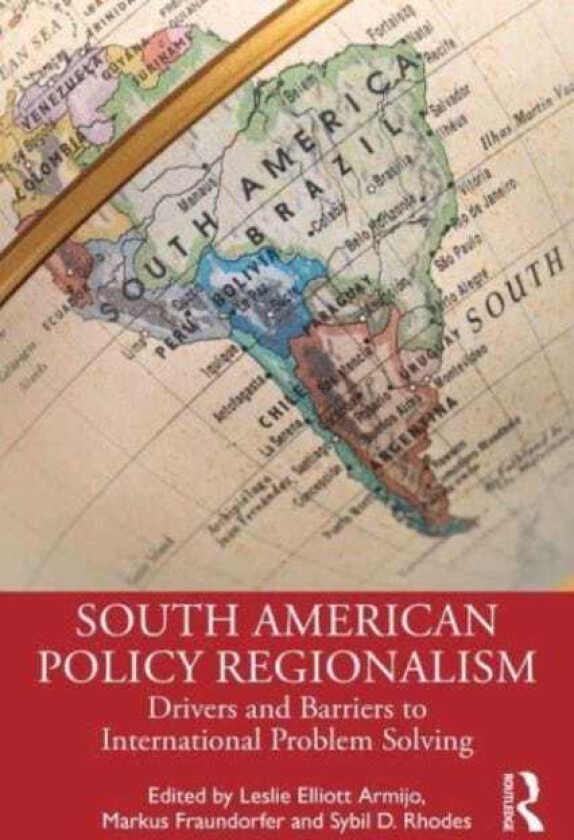 South American Policy Regionalism Drivers and Barriers to International Problem Solving
