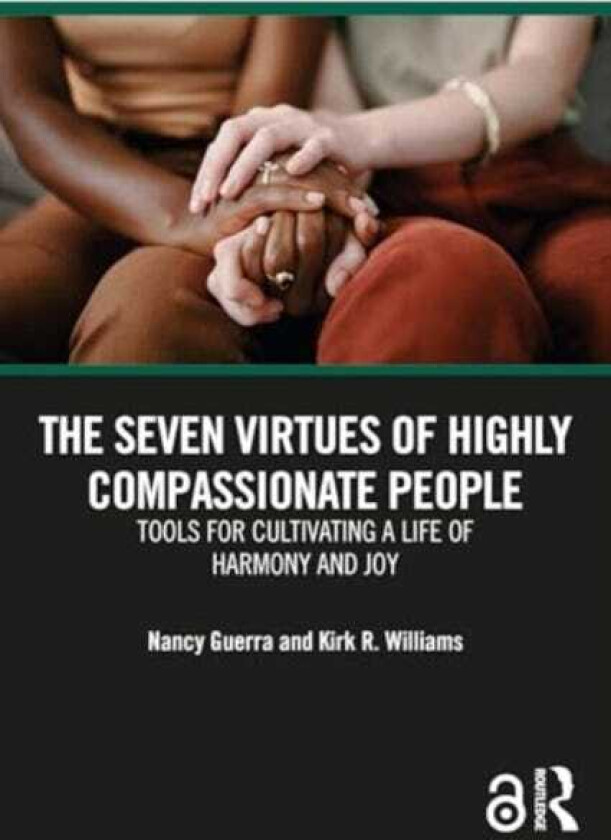 The Seven Virtues of Highly Compassionate People Tools for Cultivating a Life of Harmony and Joy