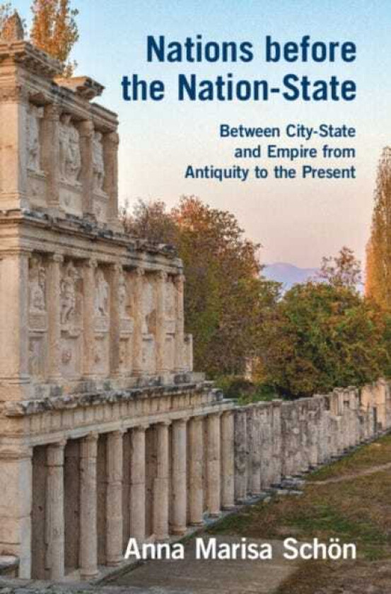 Nations before the NationState  Between CityState and Empire from Antiquity to the Present