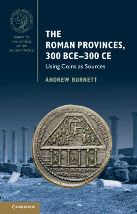 The Roman Provinces, 300 BCE–300 CE Using Coins as Sources