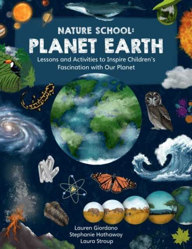 Nature School: Planet Earth  Lessons and Activities to Inspire Children's Fascination with Our Planet