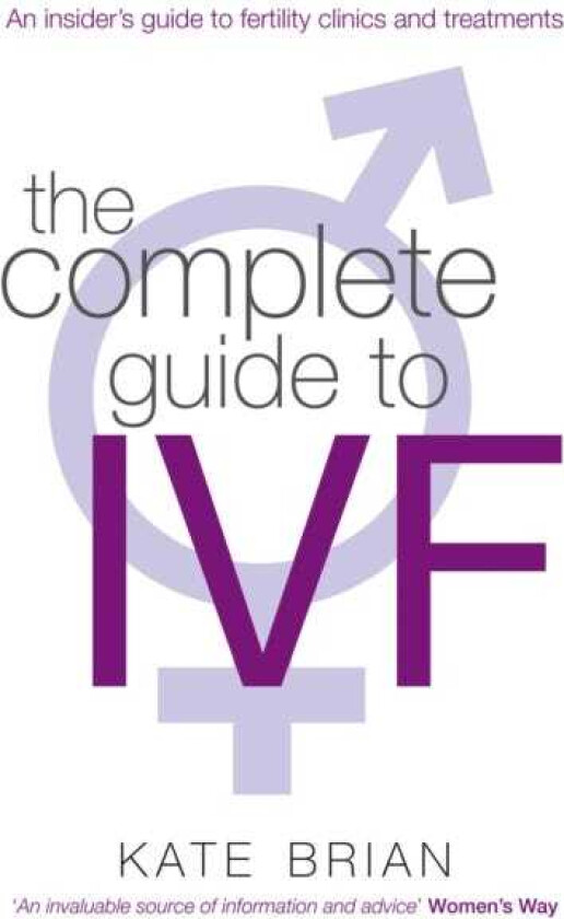 The Complete Guide To Ivf An inside view of fertility clinics and treatment