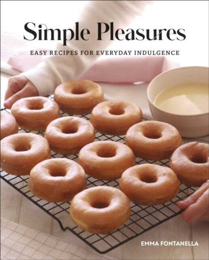 Simple Pleasures  Easy Recipes for Everyday Indulgence