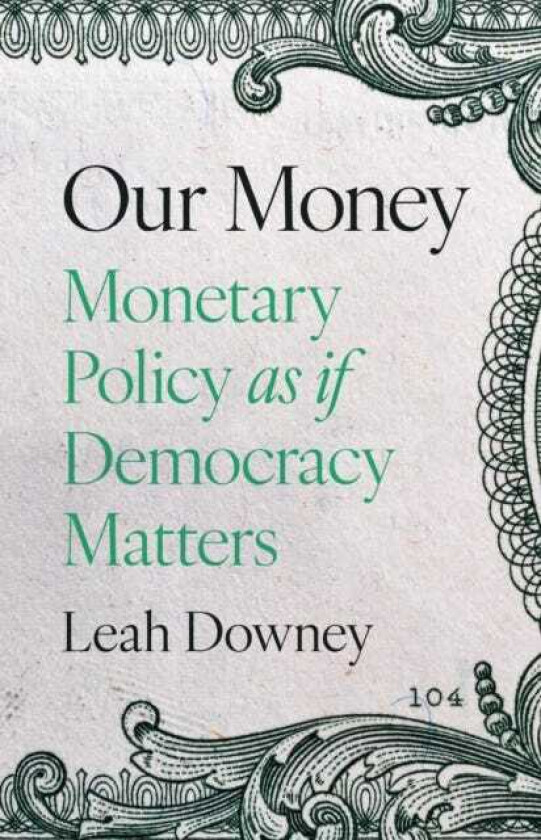 Our Money Monetary Policy as if Democracy Matters