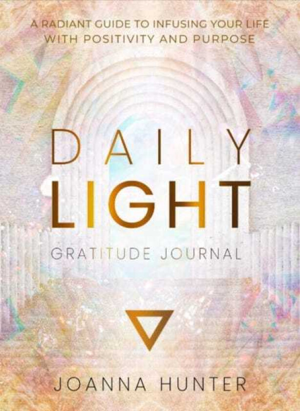 Daily Light Gratitude Journal A Radiant Guide to Infusing Your Life with Positivity and Purpose