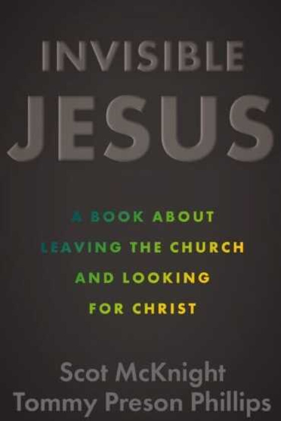 Invisible Jesus A Book about Leaving the Church and Looking for Christ
