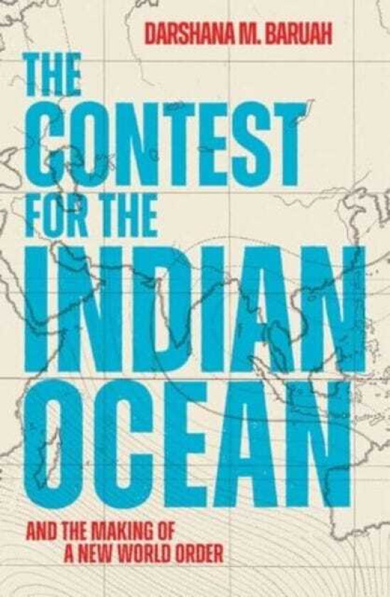 The Contest for the Indian Ocean And the Making of a New World Order