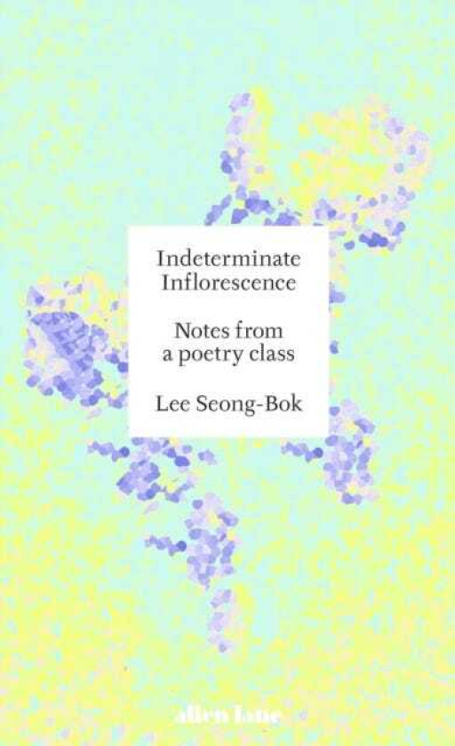 Indeterminate Inflorescence Notes from a poetry class