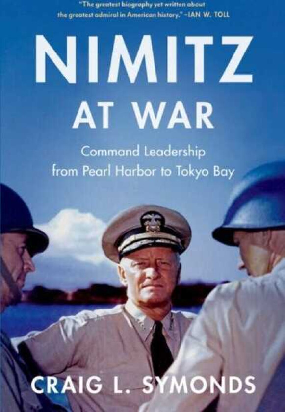 Nimitz at War Command Leadership from Pearl Harbor to Tokyo Bay