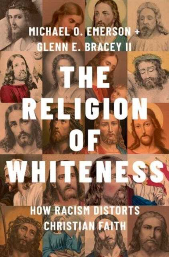 The Religion of Whiteness How Racism Distorts Christian Faith