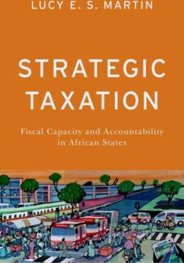 Strategic Taxation Fiscal Capacity and Accountability in African States