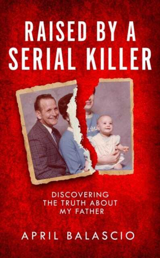 Raised by a Serial Killer Discovering the Truth About My Father