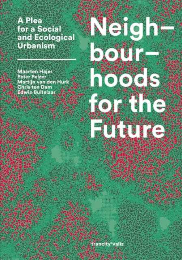 Neighbourhoods for the Future A Plea for a Social and Ecological Urbanism