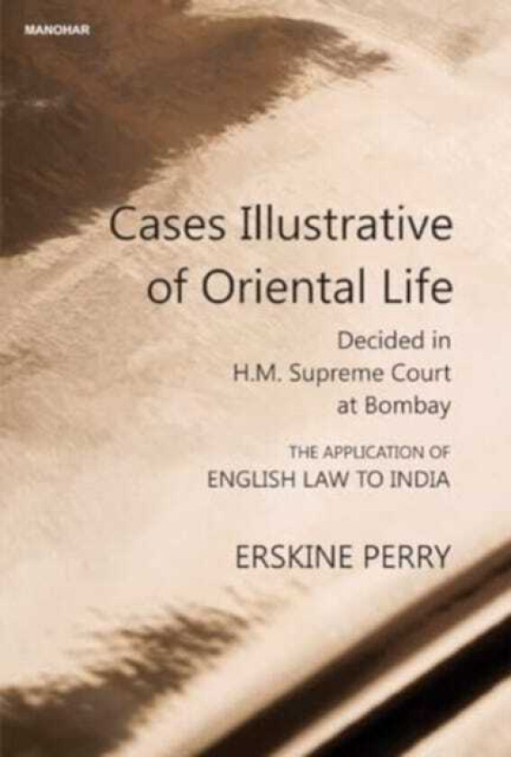 Cases Illustrative of Oriental life Decided in H.M. Supreme Court at Bombay