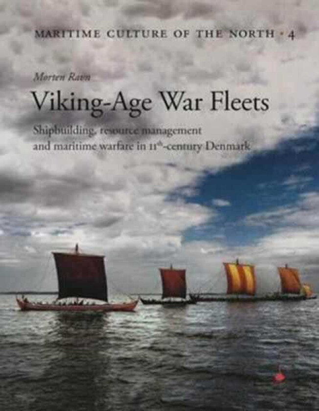 Viking Age War Fleets  Shipbuilding, resource management and maritime warfare in 11thcentury Denmark