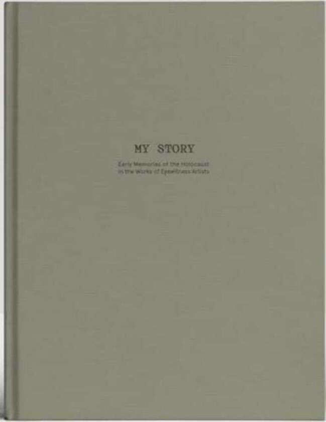My Story Early Memories of the Holocaust in the works of Eyewitness Artists.