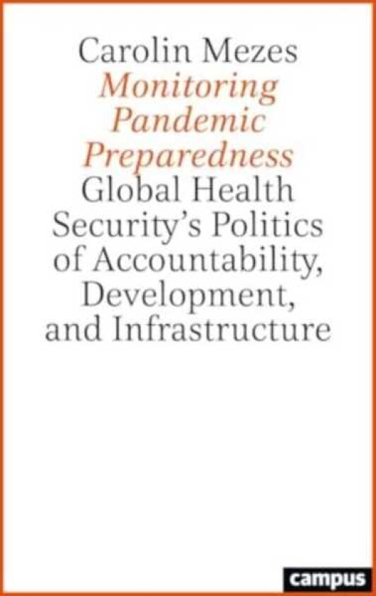 A Monitoring Pandemic Preparedness Global Health Security’s Politics of Accountability, Development, and Infrastructure