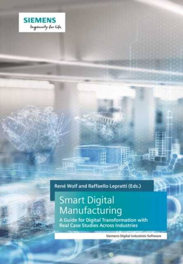 Smart Digital Manufacturing  A Guide for Digital Transformation with Real Case Studies Across Industries