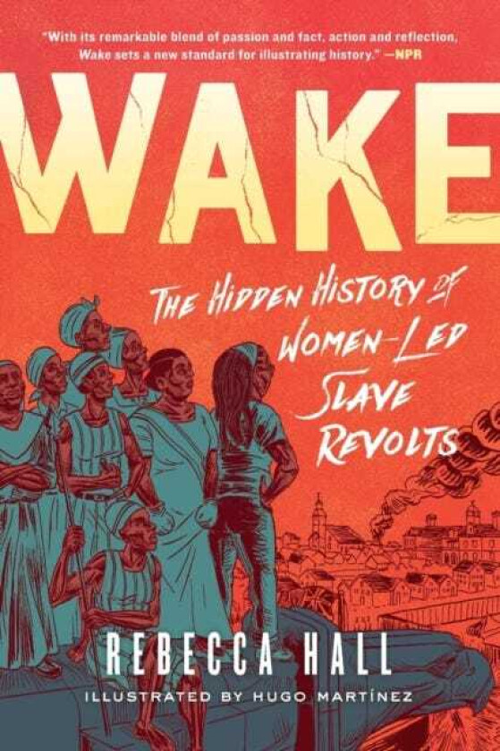 Wake The Hidden History of WomenLed Slave Revolts