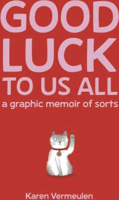 Good Luck To Us All: A Graphic Memoir of Sorts
