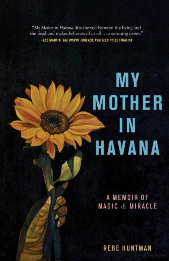 My Mother in Havana A Memoir of Magic & Miracle