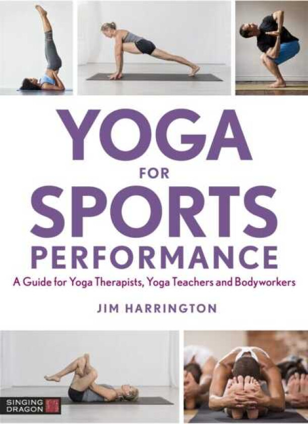 Yoga for Sports Performance  A Guide for Yoga Therapists, Yoga Teachers and Bodyworkers